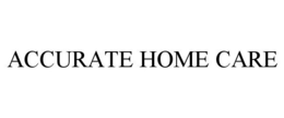 ACCURATE HOME CARE trademark