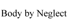 BODY BY NEGLECT trademark