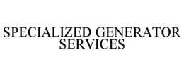 SPECIALIZED GENERATOR SERVICES trademark