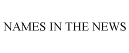 NAMES IN THE NEWS trademark