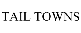 TAIL TOWNS trademark