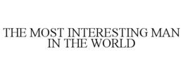 THE MOST INTERESTING MAN IN THE WORLD trademark