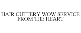 HAIR CUTTERY WOW SERVICE FROM THE HEART trademark
