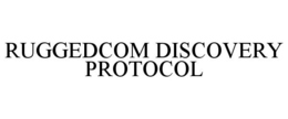 RUGGEDCOM DISCOVERY PROTOCOL trademark
