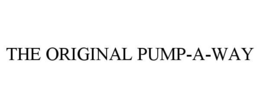 THE ORIGINAL PUMP-A-WAY trademark