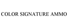 COLOR SIGNATURE AMMO trademark