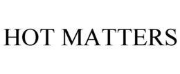 HOT MATTERS trademark