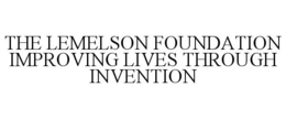 THE LEMELSON FOUNDATION IMPROVING LIVES THROUGH INVENTION trademark