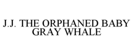 J.J. THE ORPHANED BABY GRAY WHALE trademark