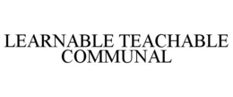 LEARNABLE TEACHABLE COMMUNAL trademark
