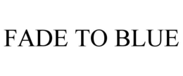 FADE TO BLUE trademark