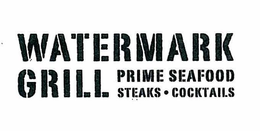 WATERMARK GRILL PRIME SEAFOOD STEAKS · COCKTAILS trademark