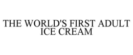 THE WORLD'S FIRST ADULT ICE CREAM trademark