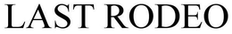LAST RODEO trademark
