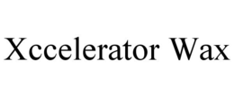 XCCELERATOR WAX trademark