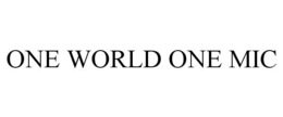 ONE WORLD ONE MIC trademark