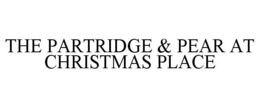 THE PARTRIDGE & PEAR AT CHRISTMAS PLACE trademark