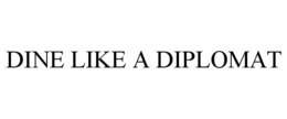 DINE LIKE A DIPLOMAT trademark