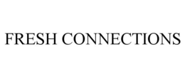 FRESH CONNECTIONS trademark