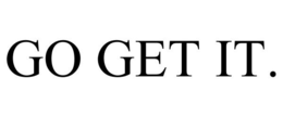 GO GET IT. trademark
