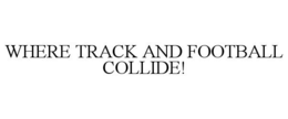 WHERE TRACK AND FOOTBALL COLLIDE! trademark