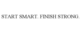 START SMART. FINISH STRONG. trademark
