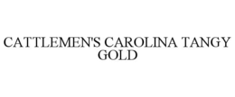 CATTLEMEN'S CAROLINA TANGY GOLD trademark