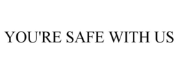 YOU'RE SAFE WITH US trademark