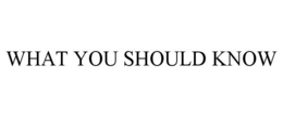 WHAT YOU SHOULD KNOW trademark