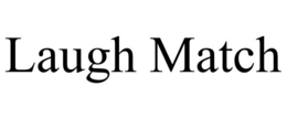 LAUGH MATCH trademark