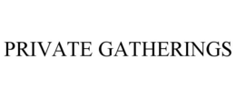 PRIVATE GATHERINGS trademark