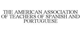 THE AMERICAN ASSOCIATION OF TEACHERS OFSPANISH AND PORTUGUESE trademark
