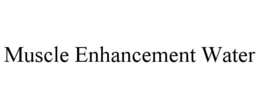 MUSCLE ENHANCEMENT WATER trademark