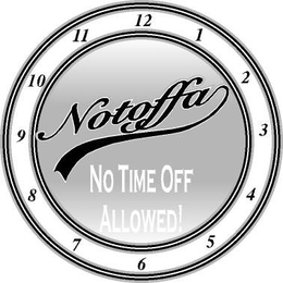 NOTOFFA NO TIME OFF ALLOWED! trademark