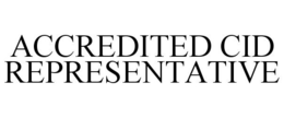 ACCREDITED CID REPRESENTATIVE trademark