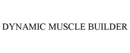 DYNAMIC MUSCLE BUILDER trademark