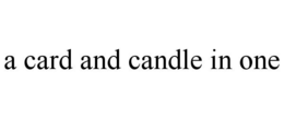 A CARD AND CANDLE IN ONE trademark