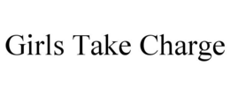 GIRLS TAKE CHARGE trademark