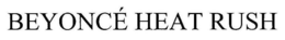 BEYONCÉ HEAT RUSH trademark