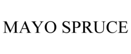 MAYO SPRUCE trademark