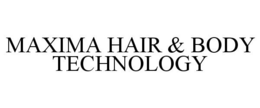 MAXIMA HAIR & BODY TECHNOLOGY trademark