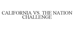 CALIFORNIA VS. THE NATION CHALLENGE trademark