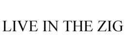 LIVE IN THE ZIG trademark