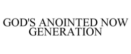 GOD'S ANOINTED NOW GENERATION trademark