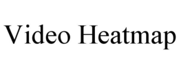VIDEO HEATMAP trademark