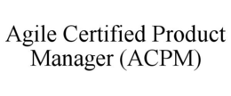 AGILE CERTIFIED PRODUCT MANAGER (ACPM) trademark