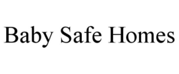 BABY SAFE HOMES trademark