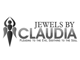 JEWELS BY CLAUDIA PLEASING TO EYE, SOOTHING TO THE SOUL trademark