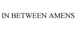 IN BETWEEN AMENS trademark
