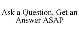 ASK A QUESTION, GET AN ANSWER ASAP trademark